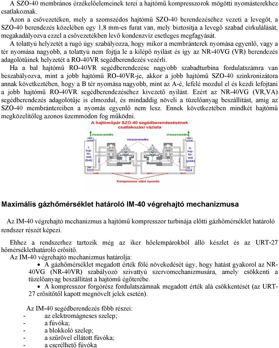 megakadályozva ezzel a csővezetékben levő kondenzvíz esetleges megfagyását.