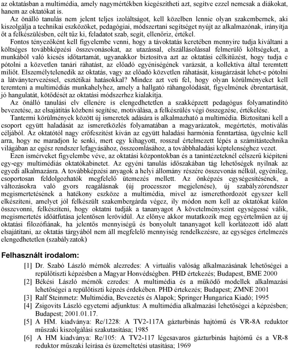 őt a felkészülésben, célt tűz ki, feladatot szab, segít, ellenőriz, értékel.