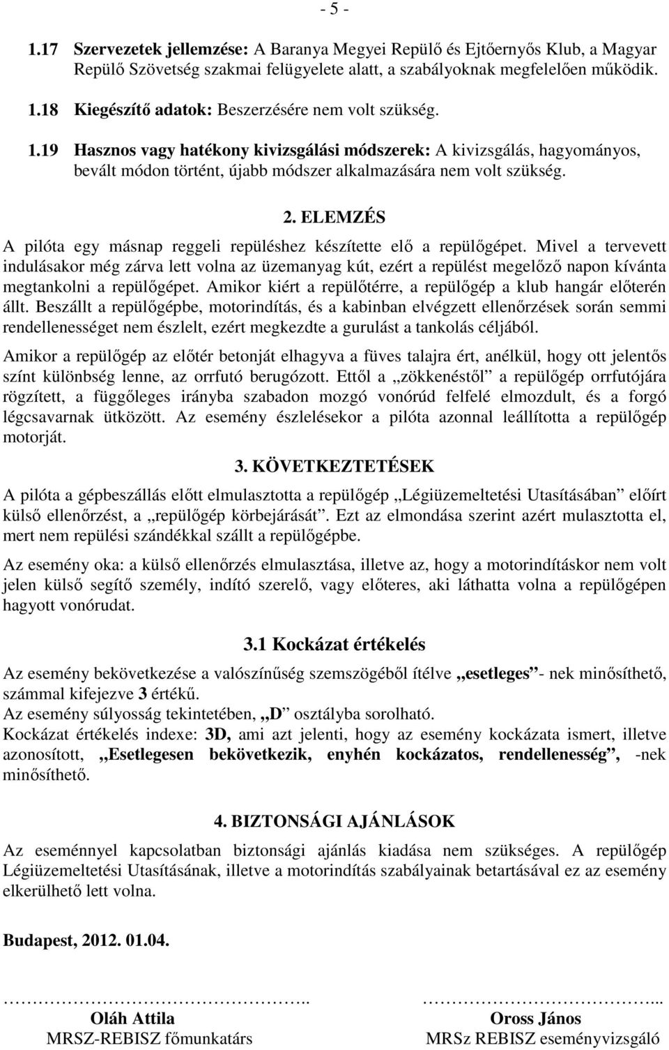 2. ELEMZÉS A pilóta egy másnap reggeli repüléshez készítette elő a repülőgépet.