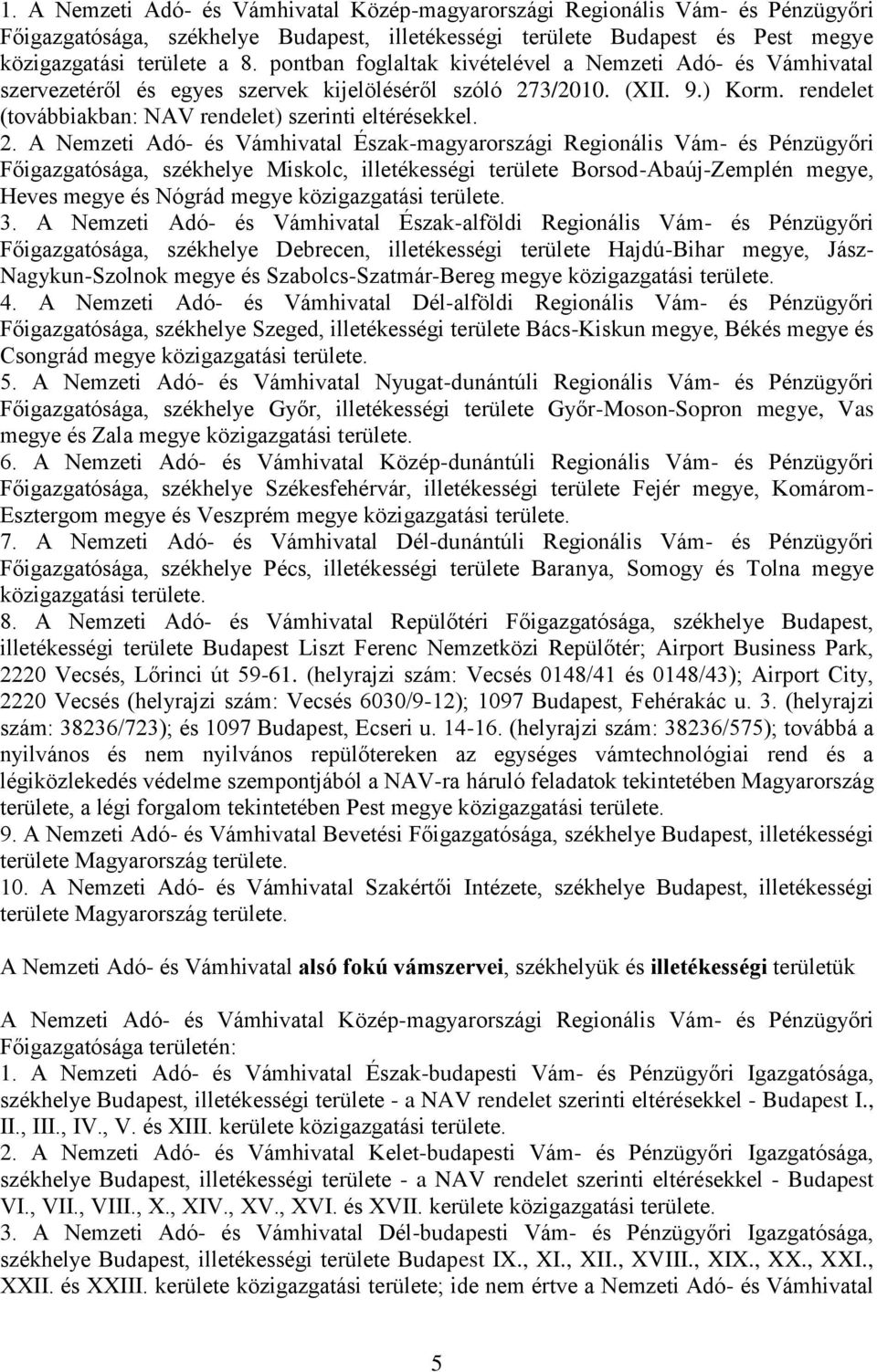 3/2010. (XII. 9.) Korm. rendelet (továbbiakban: NAV rendelet) szerinti eltérésekkel. 2.