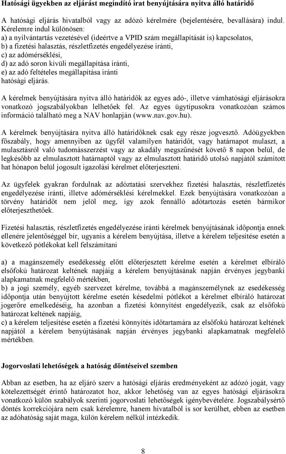 az adó soron kívüli megállapítása iránti, e) az adó feltételes megállapítása iránti hatósági eljárás.