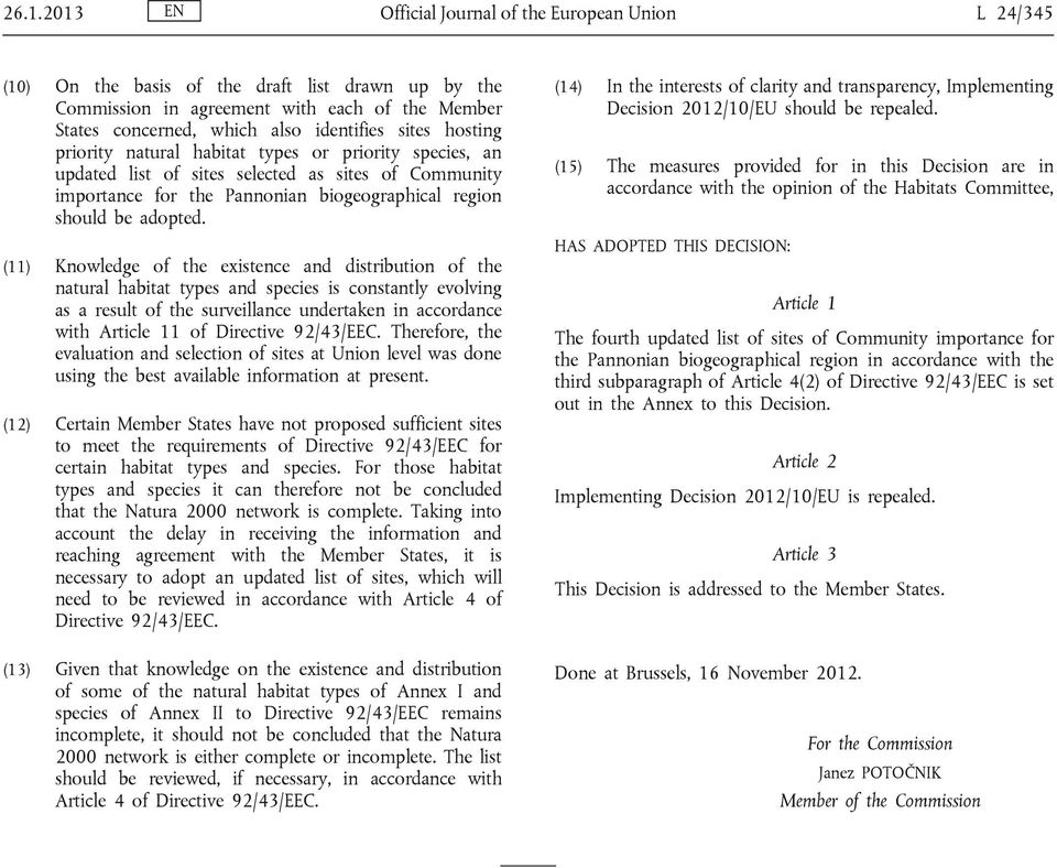(11) Knowledge of the existence and distribution of the natural habitat types and species is constantly evolving as a result of the surveillance undertaken in accordance with Article 11 of Directive
