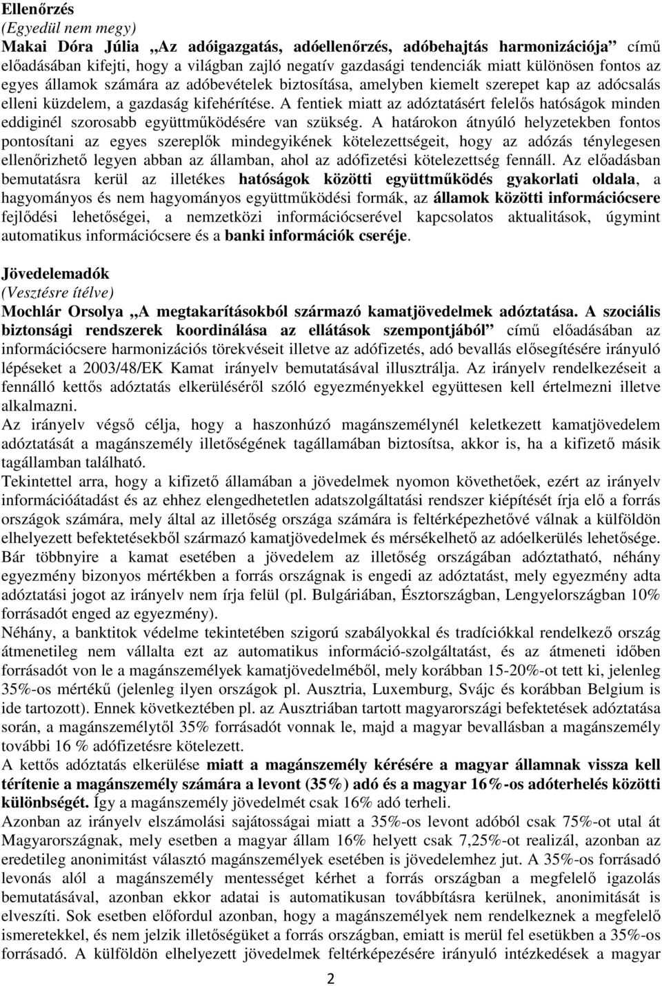 A fentiek miatt az adóztatásért felelős hatóságok minden eddiginél szorosabb együttműködésére van szükség.