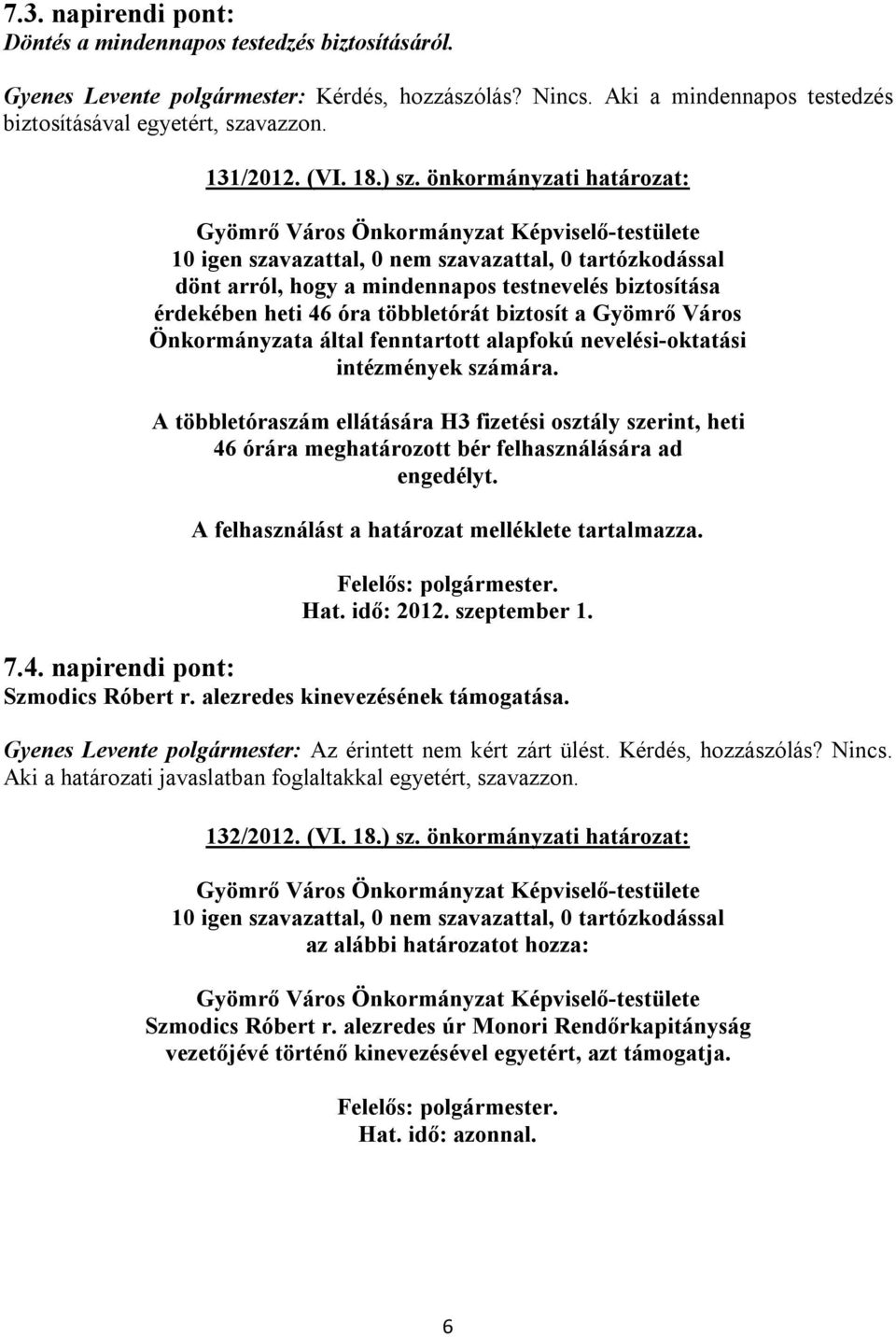 önkormányzati határozat: dönt arról, hogy a mindennapos testnevelés biztosítása érdekében heti 46 óra többletórát biztosít a Gyömrő Város Önkormányzata által fenntartott alapfokú nevelési-oktatási
