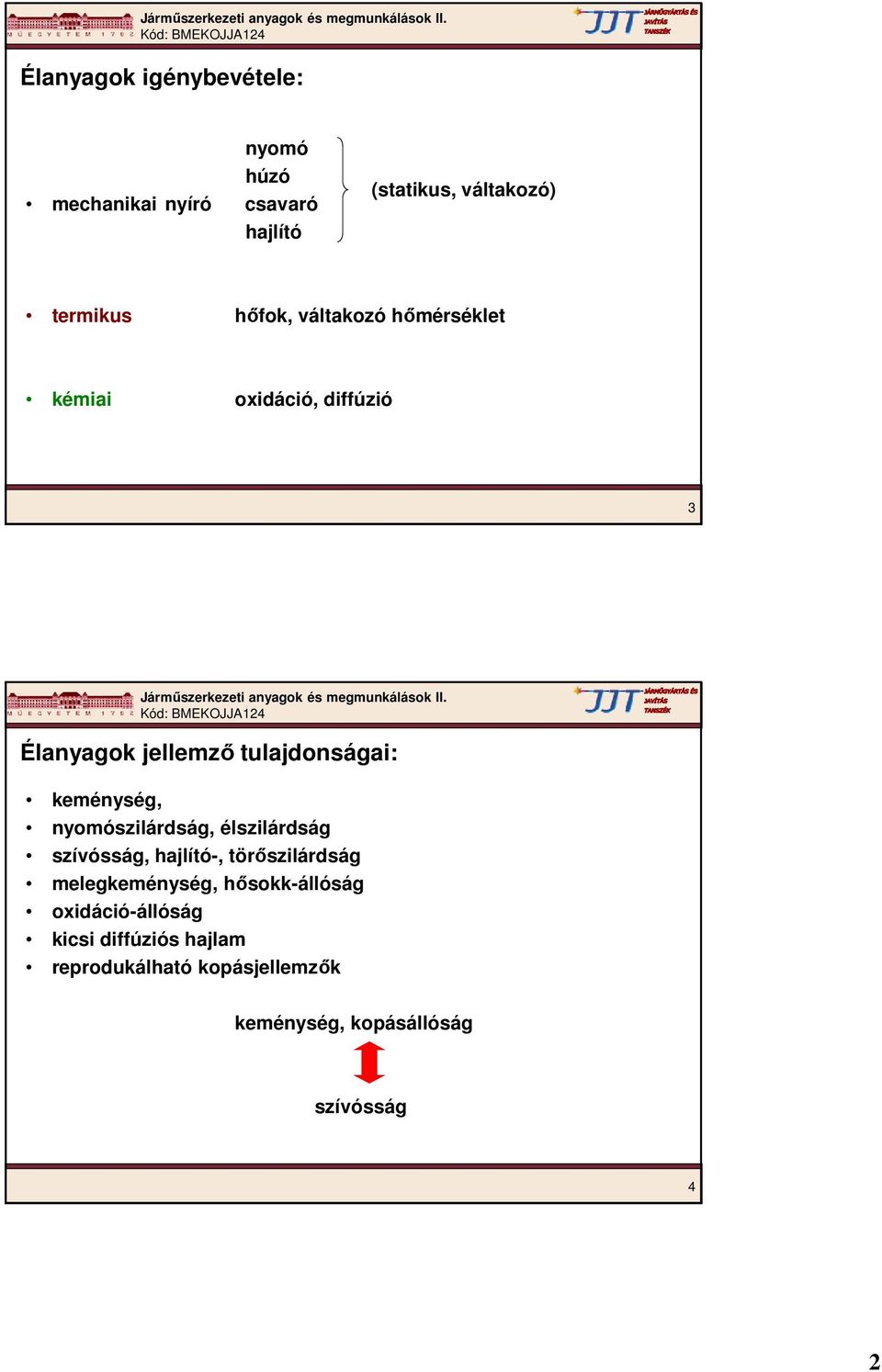 nyomószilárdság, élszilárdság szívósság, hajlító-, törőszilárdság melegkeménység, hősokk-állóság