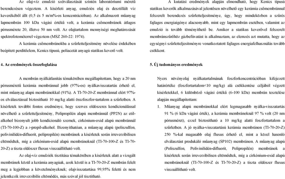 Az olajtartalom mennyiségi meghatározását spektrofotométerrel végeztem (MSZ 260-22: 1974).