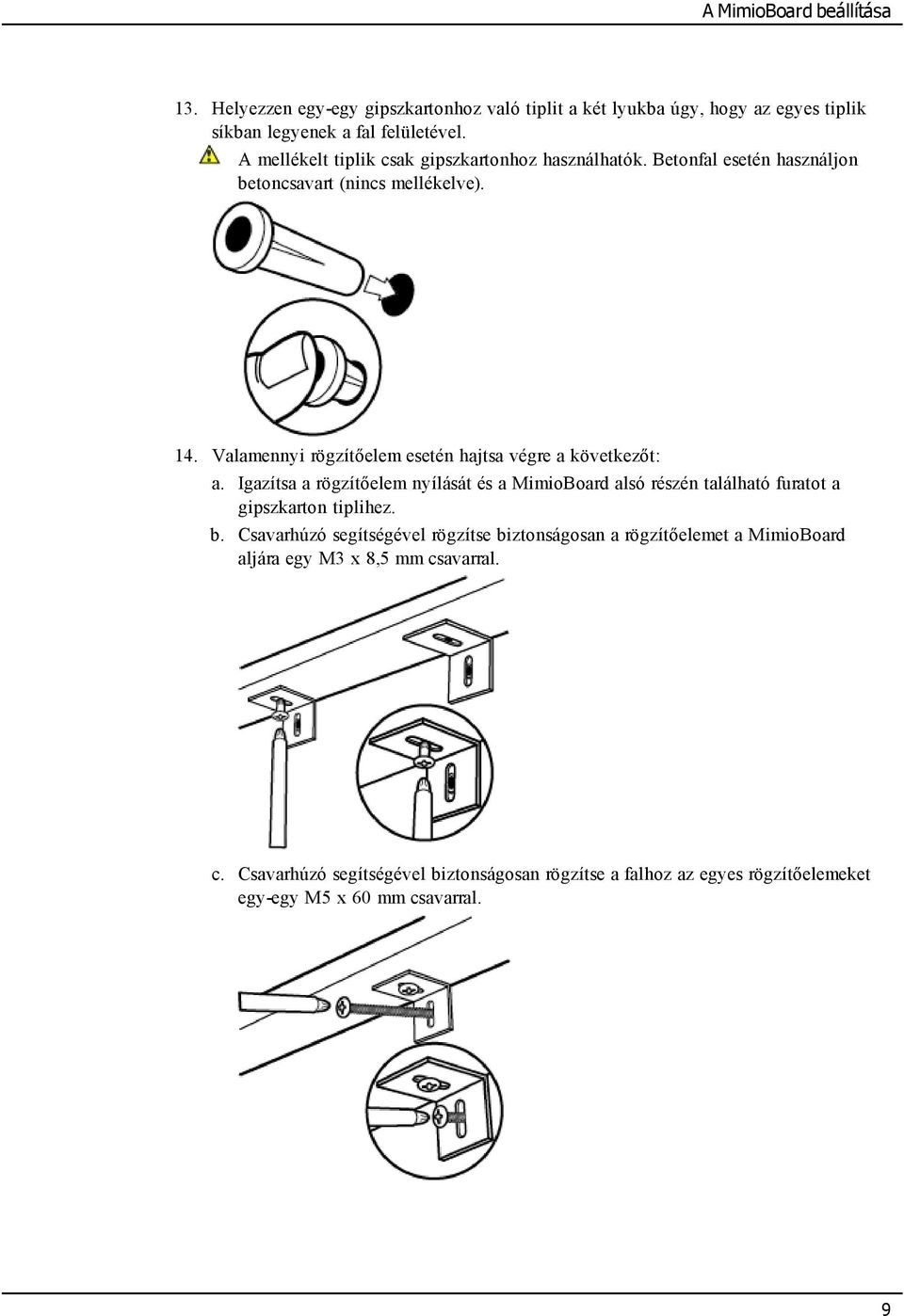 Valamennyi rögzítőelem esetén hajtsa végre a következőt: a. Igazítsa a rögzítőelem nyílását és a MimioBoard alsó részén található furatot a gipszkarton tiplihez. b.