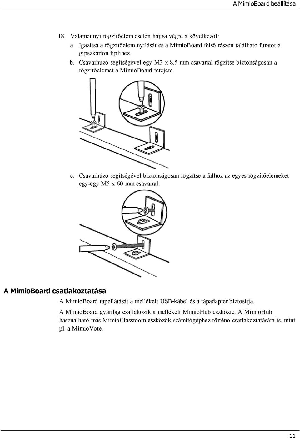 Csavarhúzó segítségével egy M3 x 8,5 mm csavarral rögzítse biztonságosan a rögzítőelemet a MimioBoard tetejére. c. Csavarhúzó segítségével biztonságosan rögzítse a falhoz az egyes rögzítőelemeket egy-egy M5 x 60 mm csavarral.