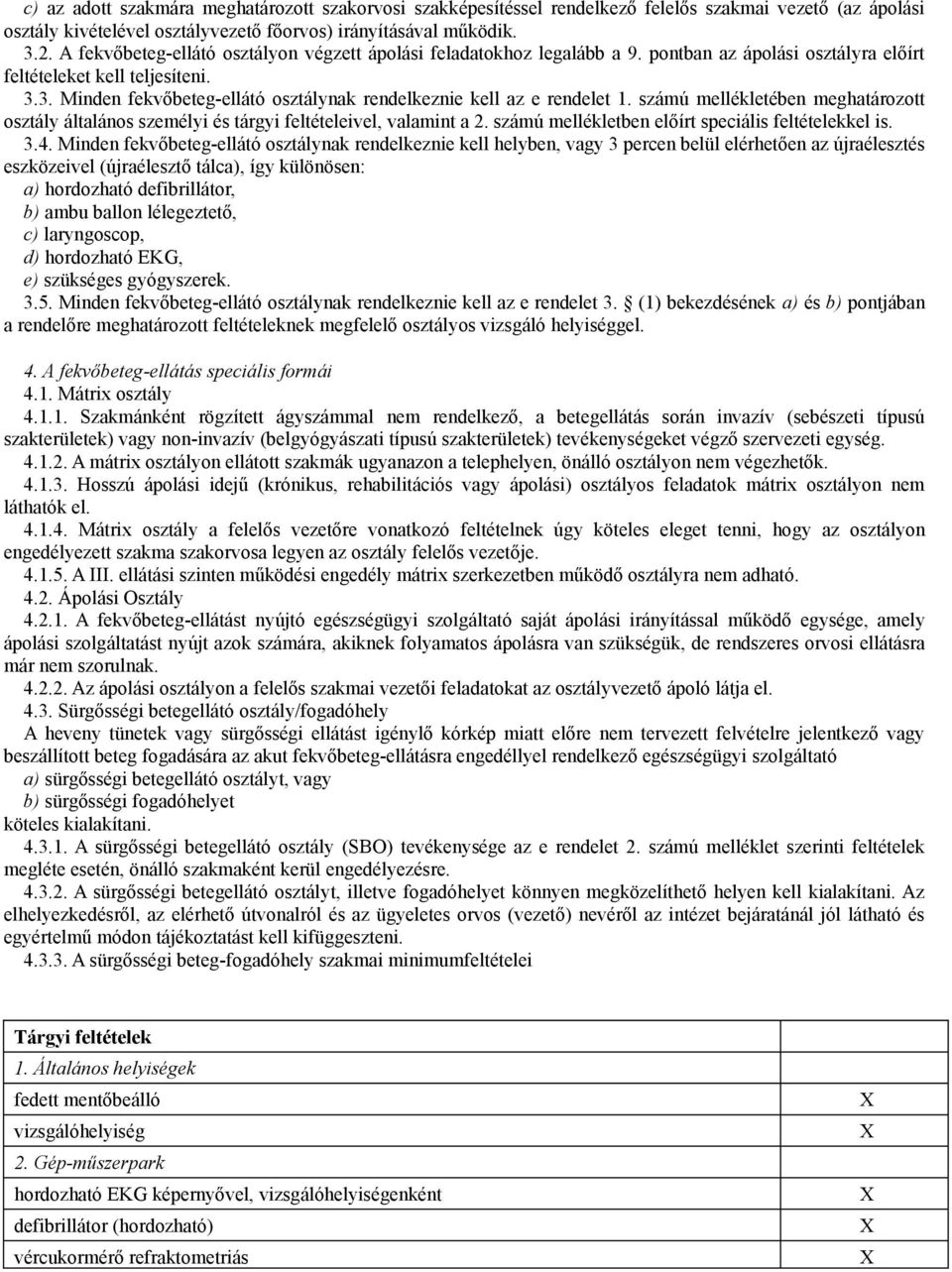 3. Minden fekvőbeteg-ellátó osztálynak rendelkeznie kell az e rendelet 1. számú mellékletében meghatározott osztály általános személyi és tárgyi feltételeivel, valamint a 2.