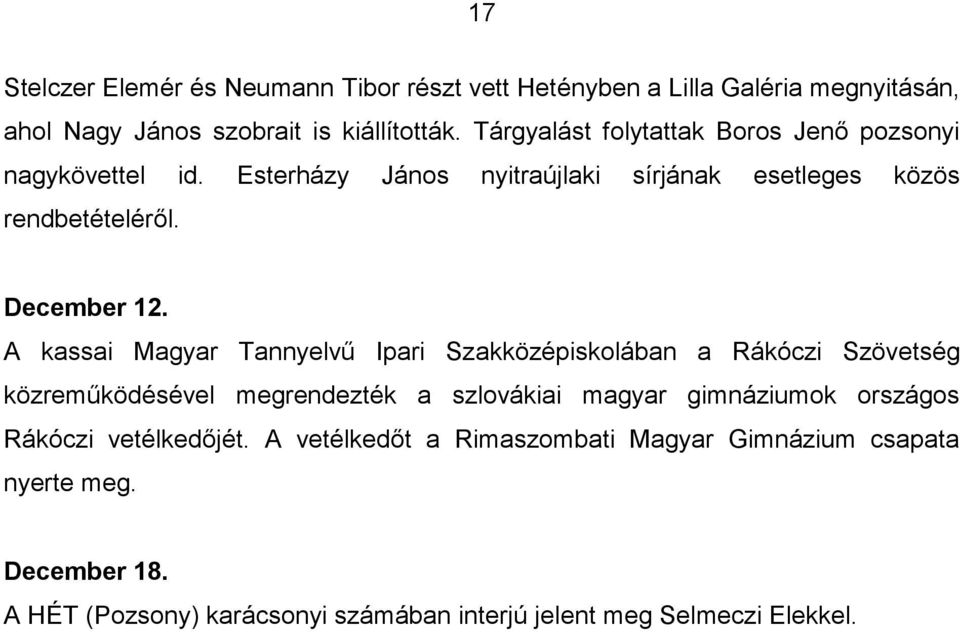 A kassai Magyar Tannyelvű Ipari Szakközépiskolában a Rákóczi Szövetség közreműködésével megrendezték a szlovákiai magyar gimnáziumok országos