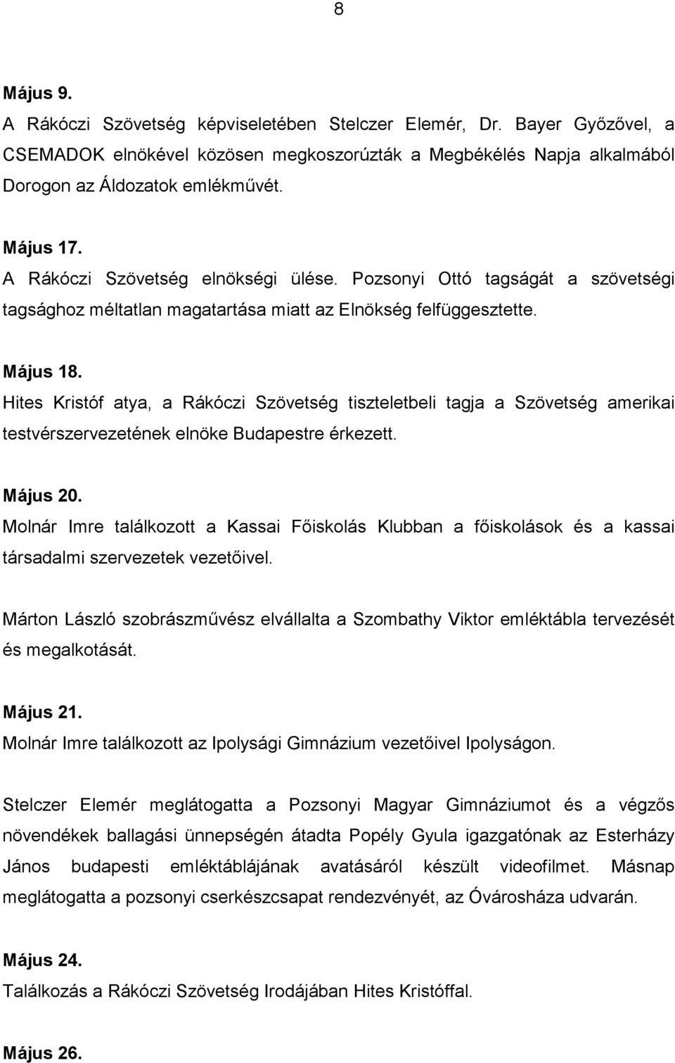 Hites Kristóf atya, a Rákóczi Szövetség tiszteletbeli tagja a Szövetség amerikai testvérszervezetének elnöke Budapestre érkezett. Május 20.