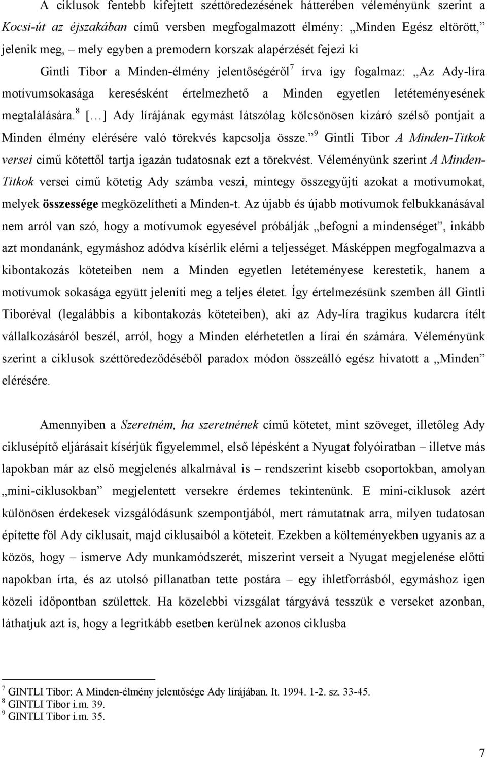 8 [ ] Ady lírájának egymást látszólag kölcsönösen kizáró szélső pontjait a Minden élmény elérésére való törekvés kapcsolja össze.