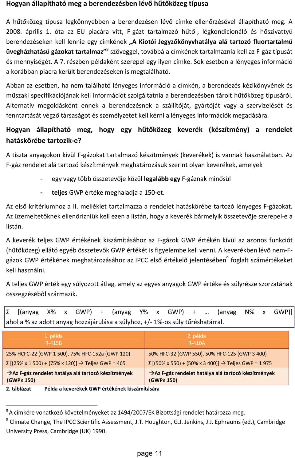 tartalmaz 8 szöveggel, továbbá a címkének tartalmaznia kell az F gáz típusát és mennyiségét. A 7. részben példaként szerepel egy ilyen címke.