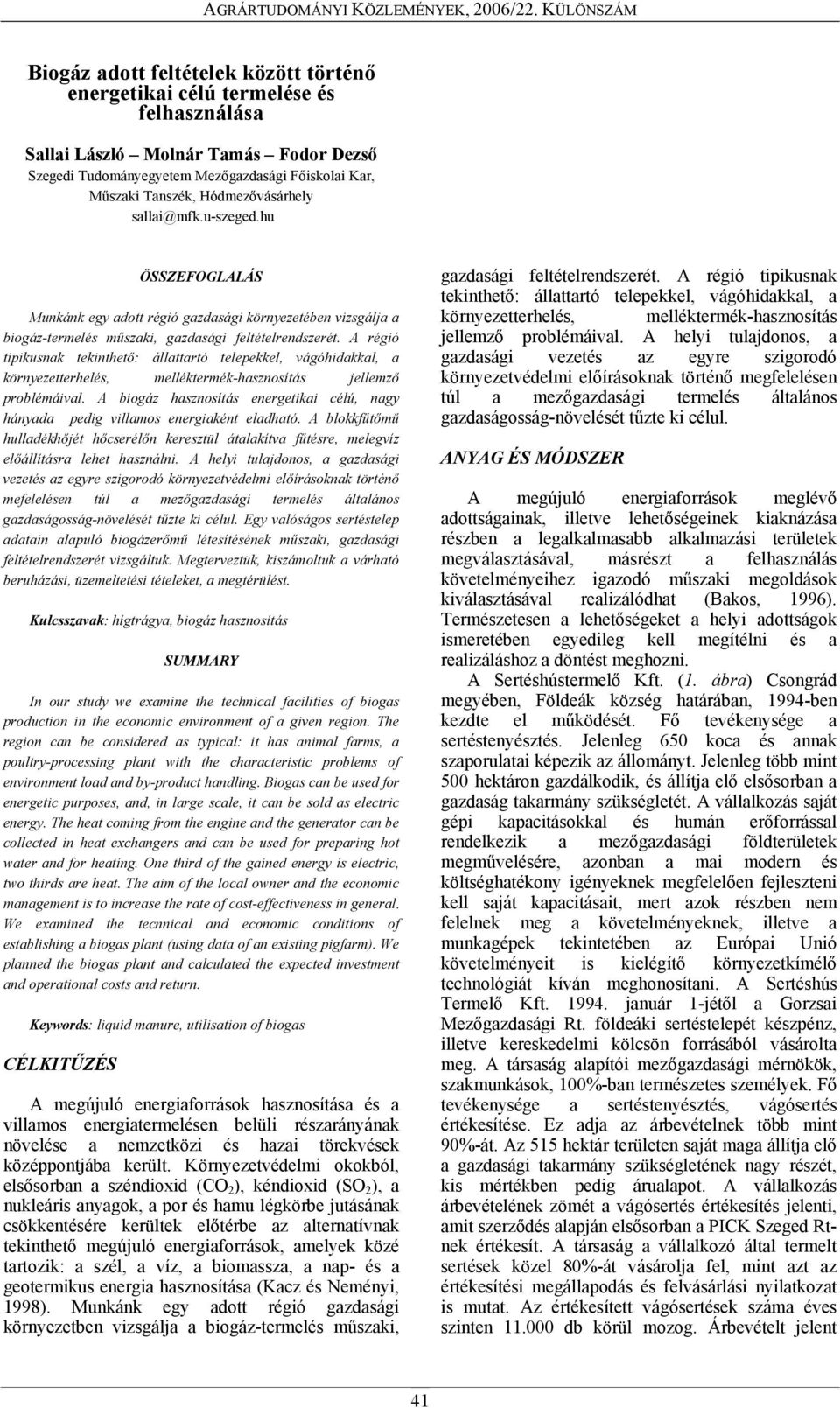 A régió tipikusnak tekinthető: állattartó telepekkel, vágóhidakkal, a környezetterhelés, melléktermék-hasznosítás jellemző problémáival.