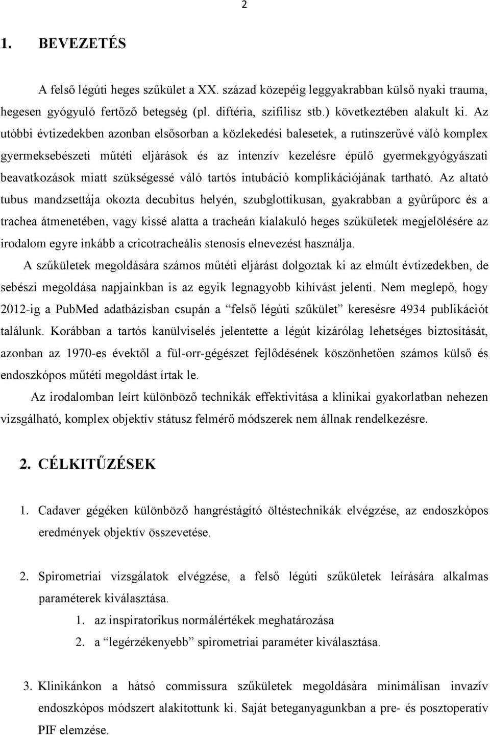 szükségessé váló tartós intubáció komplikációjának tartható.