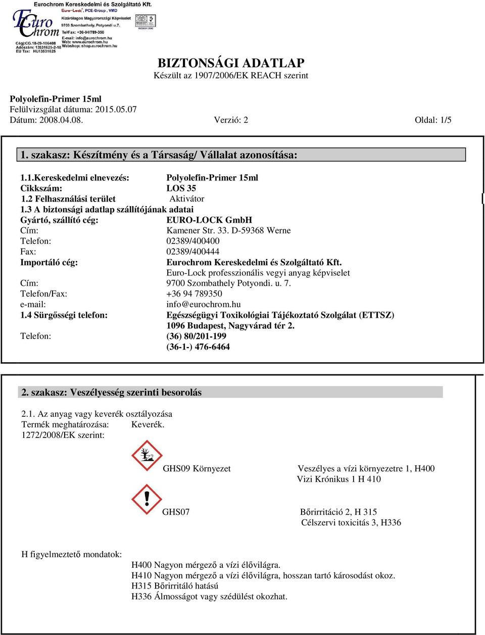 33. D-59368 Werne 02389/400400 Eurochrom Kereskedelmi és Szolgáltató Kft. Euro-Lock professzionális vegyi anyag képviselet 9700 Szombathely Potyondi. u. 7. +36 94 789350 info@eurochrom.