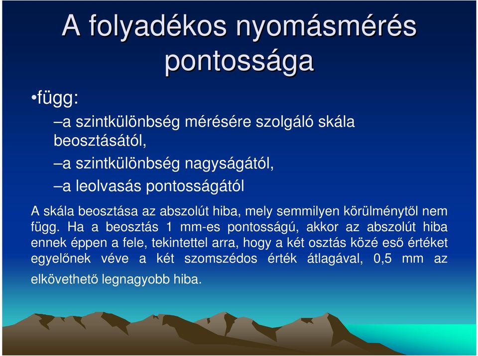 Ha a beosztás 1 mm-es pontosságú, akkor az abszolút hiba ennek éppen a fele, tekintettel arra, hogy a két