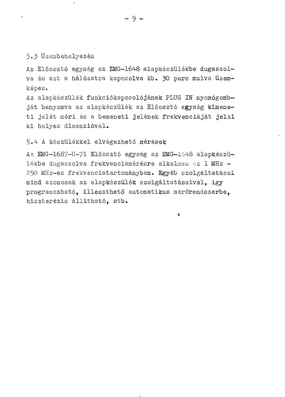 helyes dimenzióval. 5.4 A készülékkel elvégezhető mérések Az EMG-1687-U-71 Elősztó egység az EMG-1S48 alapkészülékbe dugaszlva frekvenciamérésre alkalmas '.