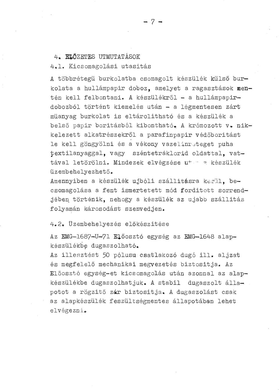 nikkelezett alkatrészekről a parafinpapir védőbritást le kell göngyölni és a vékny vazelinr0teget puha textilanyaggal, vagy széntetráklrid ldattal, vattával letörölni.
