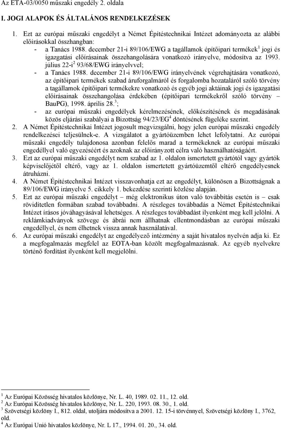 december 21-i 89/106/EWG a tagállamok építőipari termékek 1 jogi és igazgatási előírásainak összehangolására vonatkozó irányelve, módosítva az 1993.