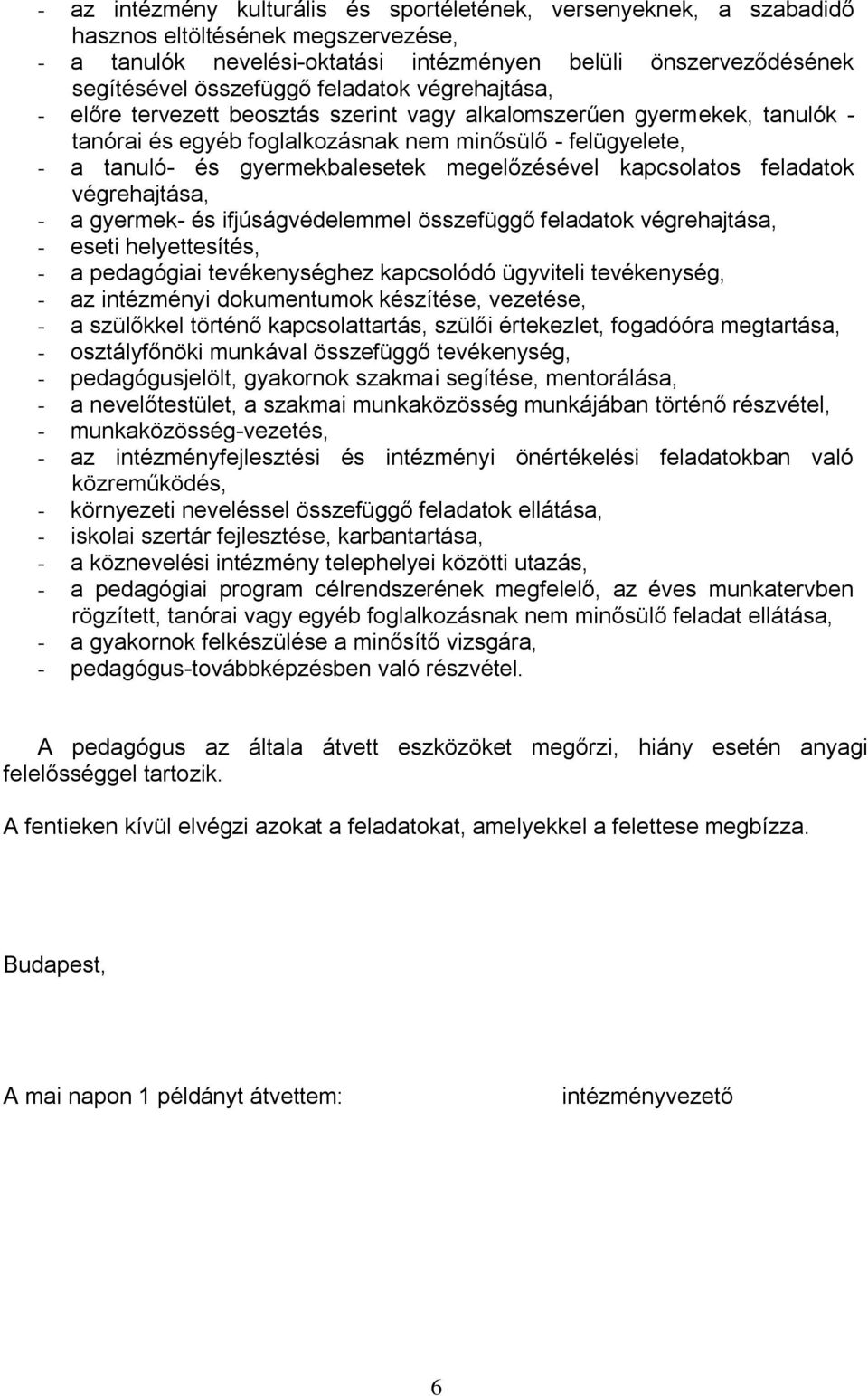 megelőzésével kapcsolatos feladatok végrehajtása, - a gyermek- és ifjúságvédelemmel összefüggő feladatok végrehajtása, - eseti helyettesítés, - a pedagógiai tevékenységhez kapcsolódó ügyviteli