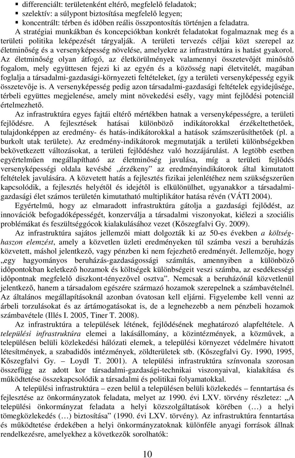 A területi tervezés céljai közt szerepel az életminőség és a versenyképesség növelése, amelyekre az infrastruktúra is hatást gyakorol.