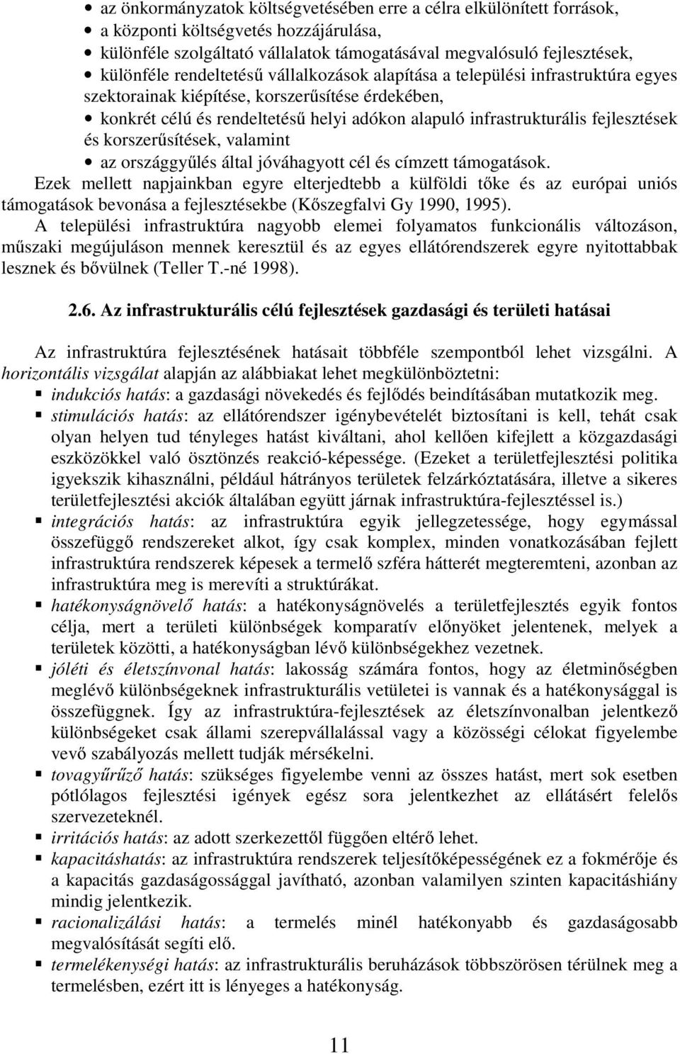fejlesztések és korszerűsítések, valamint az országgyűlés által jóváhagyott cél és címzett támogatások.