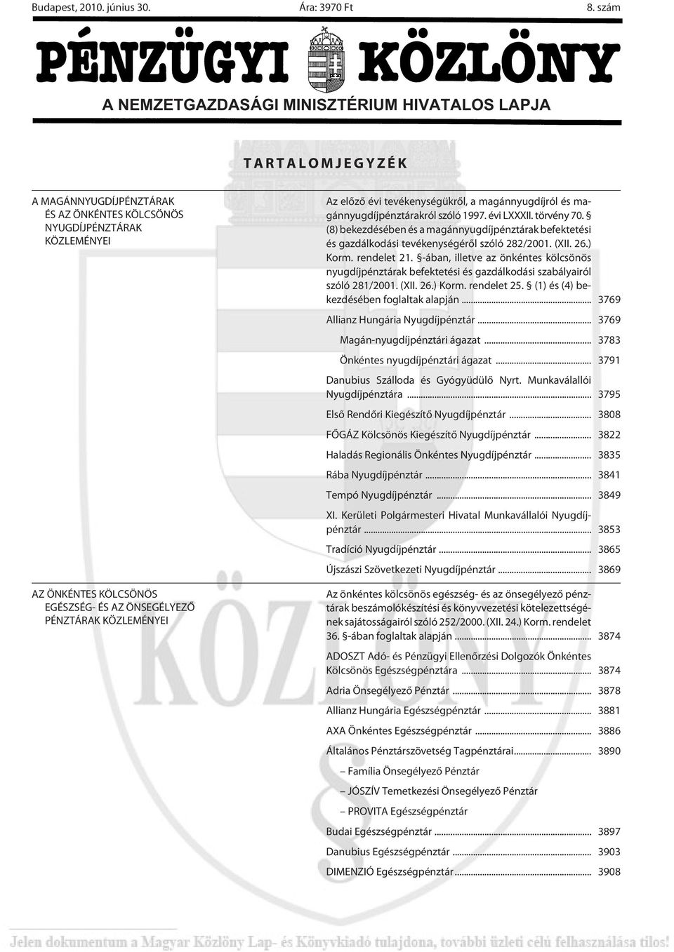PÉNZTÁRAK KÖZLEMÉNYEI Az elõzõ évi tevékenységükrõl, a magánnyugdíjról és magánnyugdíjpénztárakról szóló 1997. évi LXXXII. törvény 70.