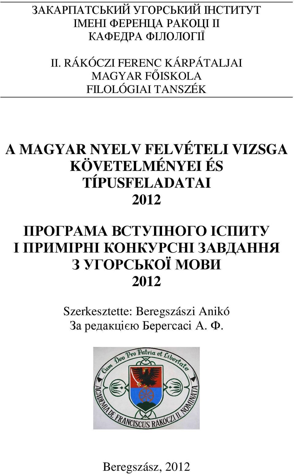 VIZSGA KÖVETELMÉNYEI ÉS TÍPUSFELADATAI 2012 ПРОГРАМА ВСТУПНОГО ІСПИТУ І ПРИМІРНІ КОНКУРСНІ