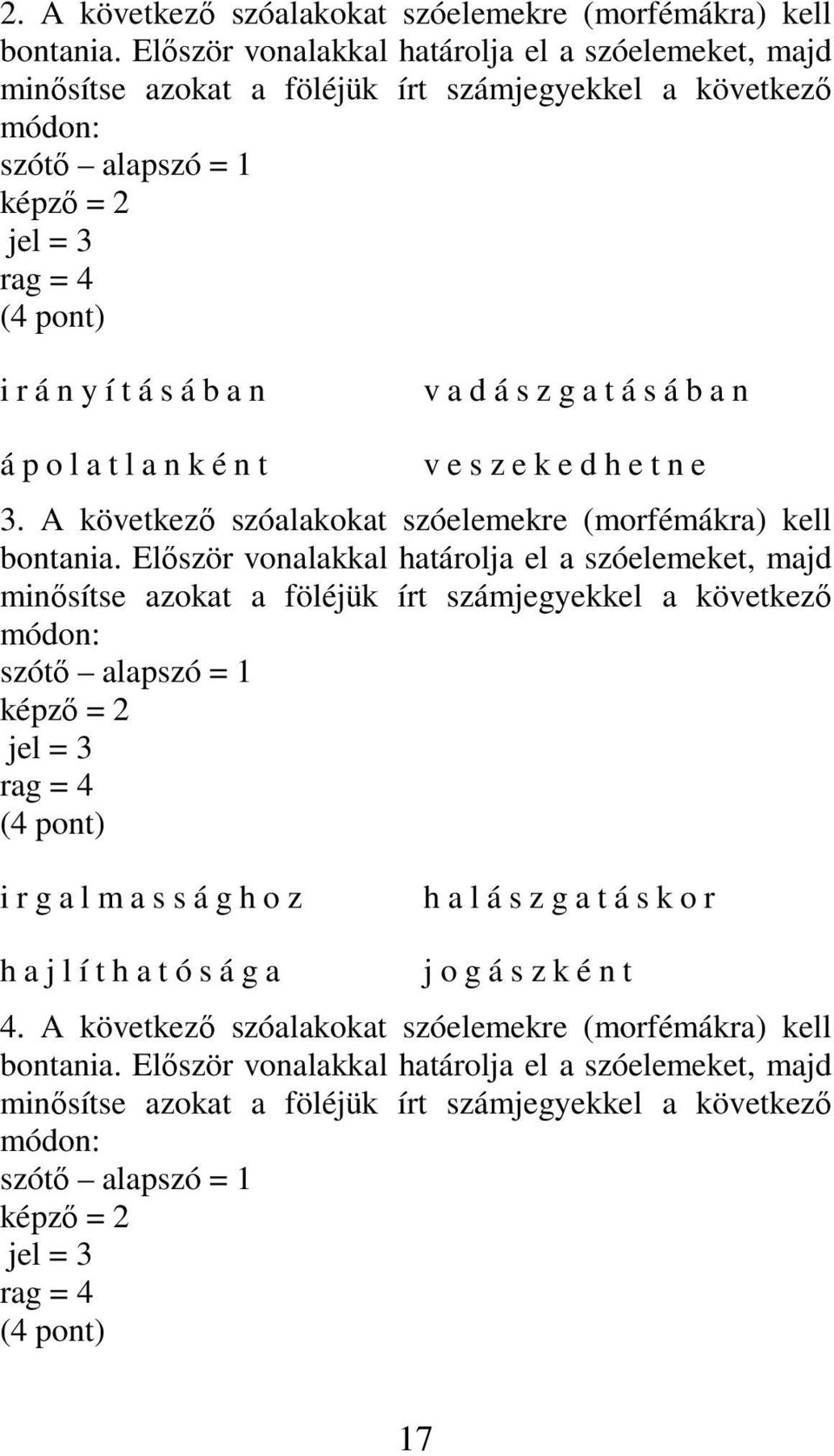 d á s z g a t á s á b a n á p o l a t l a n k é n t v e s z e k e d h e t n e 3. A következı szóalakokat szóelemekre (morfémákra) kell bontania.