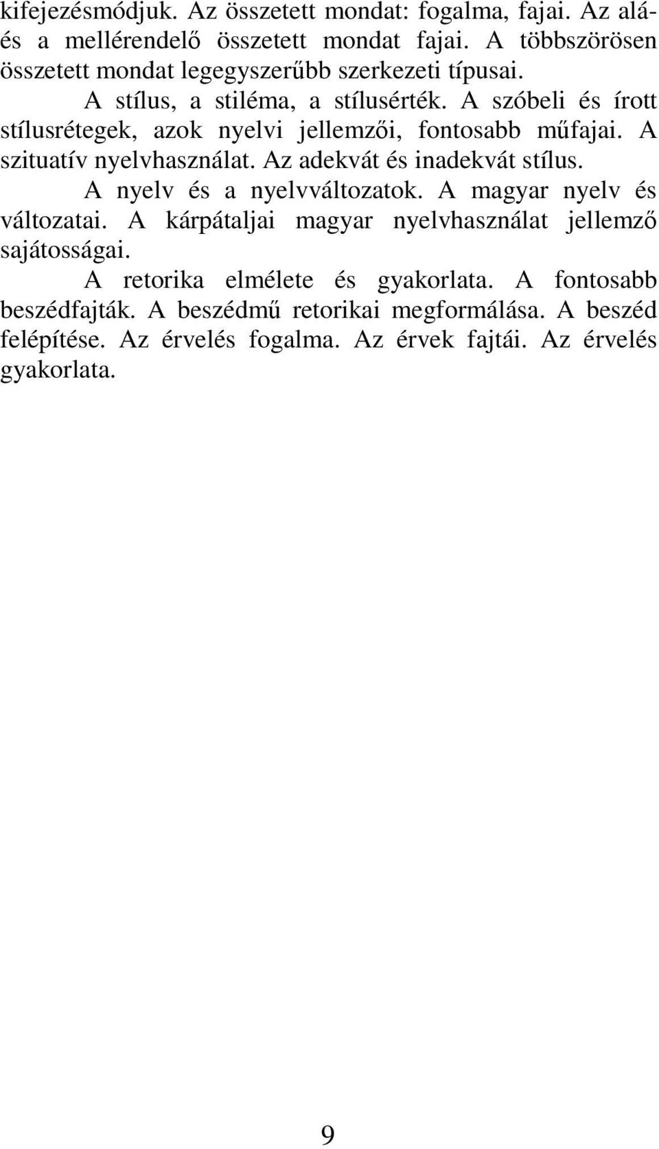 A szóbeli és írott stílusrétegek, azok nyelvi jellemzıi, fontosabb mőfajai. A szituatív nyelvhasználat. Az adekvát és inadekvát stílus.