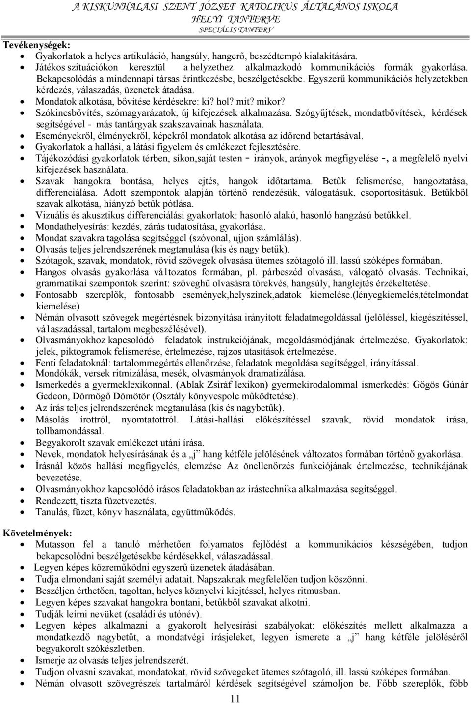 mikor? Szókincsbővítés, szómagyarázatok, új kifejezések alkalmazása. Szógyűjtések, mondatbővítések, kérdések segítségével - más tantárgyak szakszavainak használata.