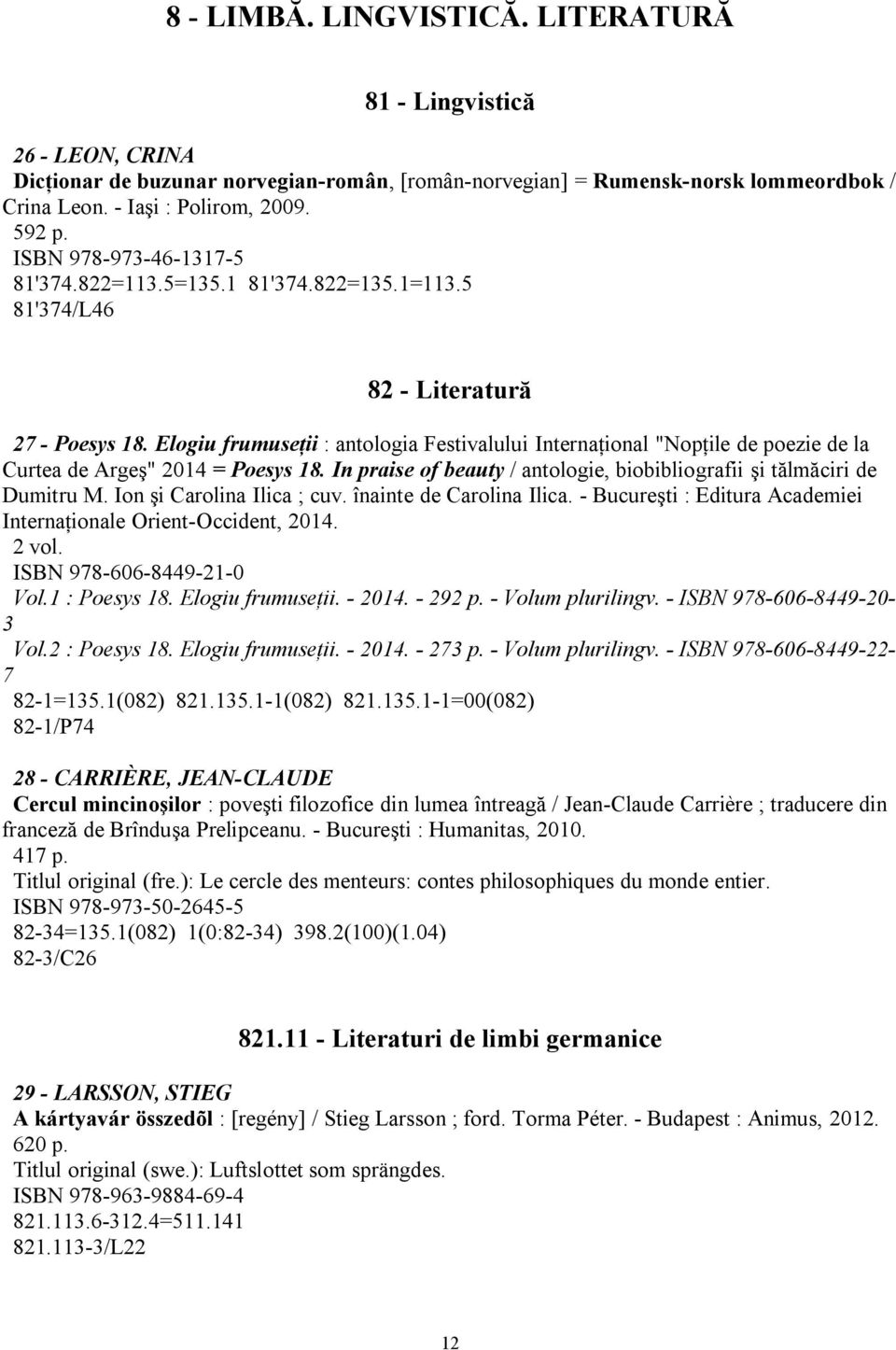 Elogiu frumuseţii : antologia Festivalului Internaţional "Nopţile de poezie de la Curtea de Argeş" 2014 = Poesys 18. In praise of beauty / antologie, biobibliografii şi tălmăciri de Dumitru M.
