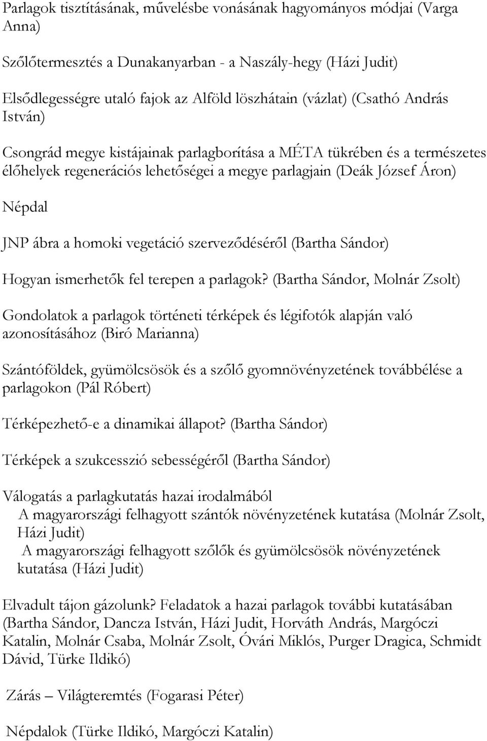 vegetáció szerveződéséről (Bartha Sándor) Hogyan ismerhetők fel terepen a parlagok?