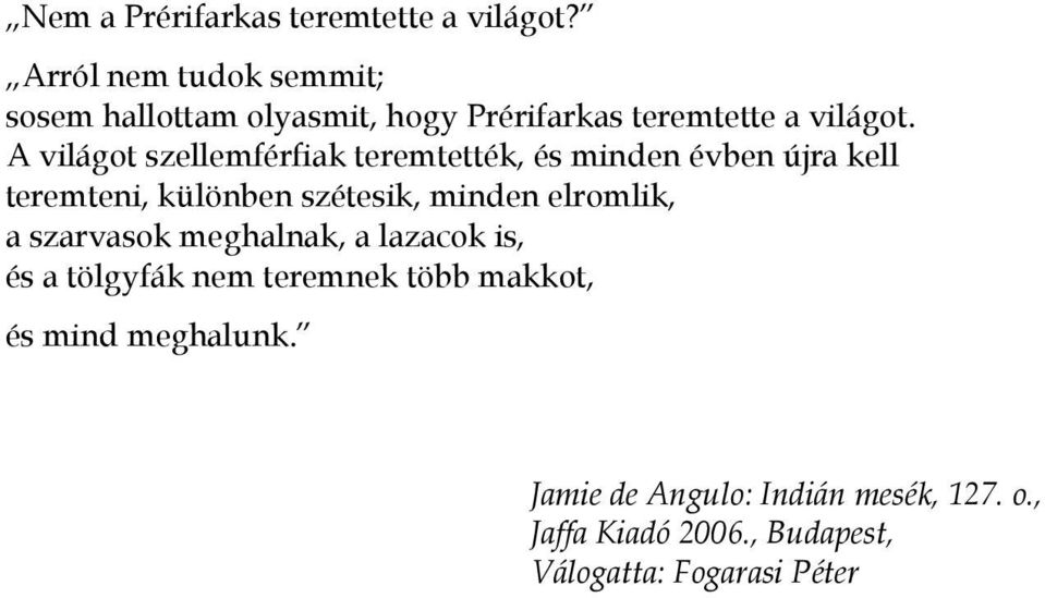 A világot szellemférfiak teremtették, és minden évben újra kell teremteni, különben szétesik, minden