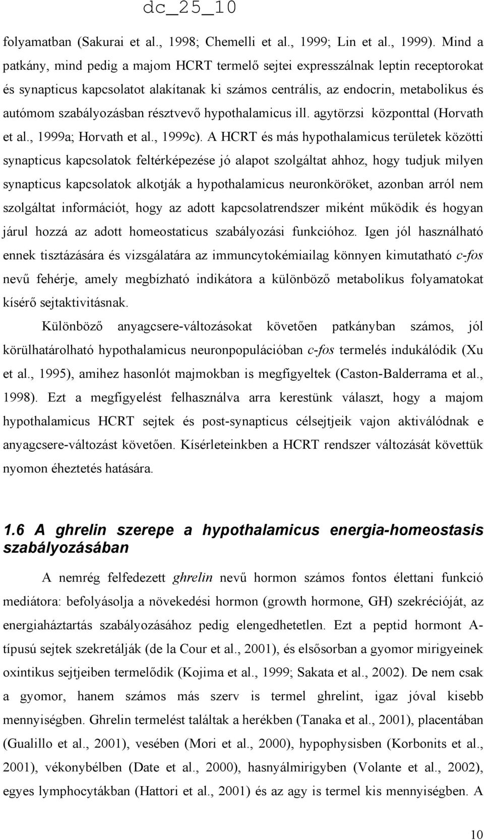 résztvevı hypothalamicus ill. agytörzsi központtal (Horvath et al., 1999a; Horvath et al., 1999c).