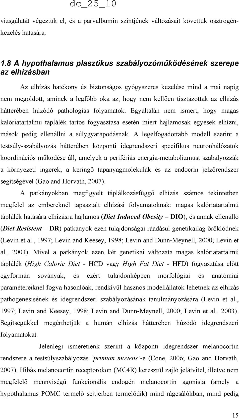 kellıen tisztázottak az elhízás hátterében húzódó pathologiás folyamatok.