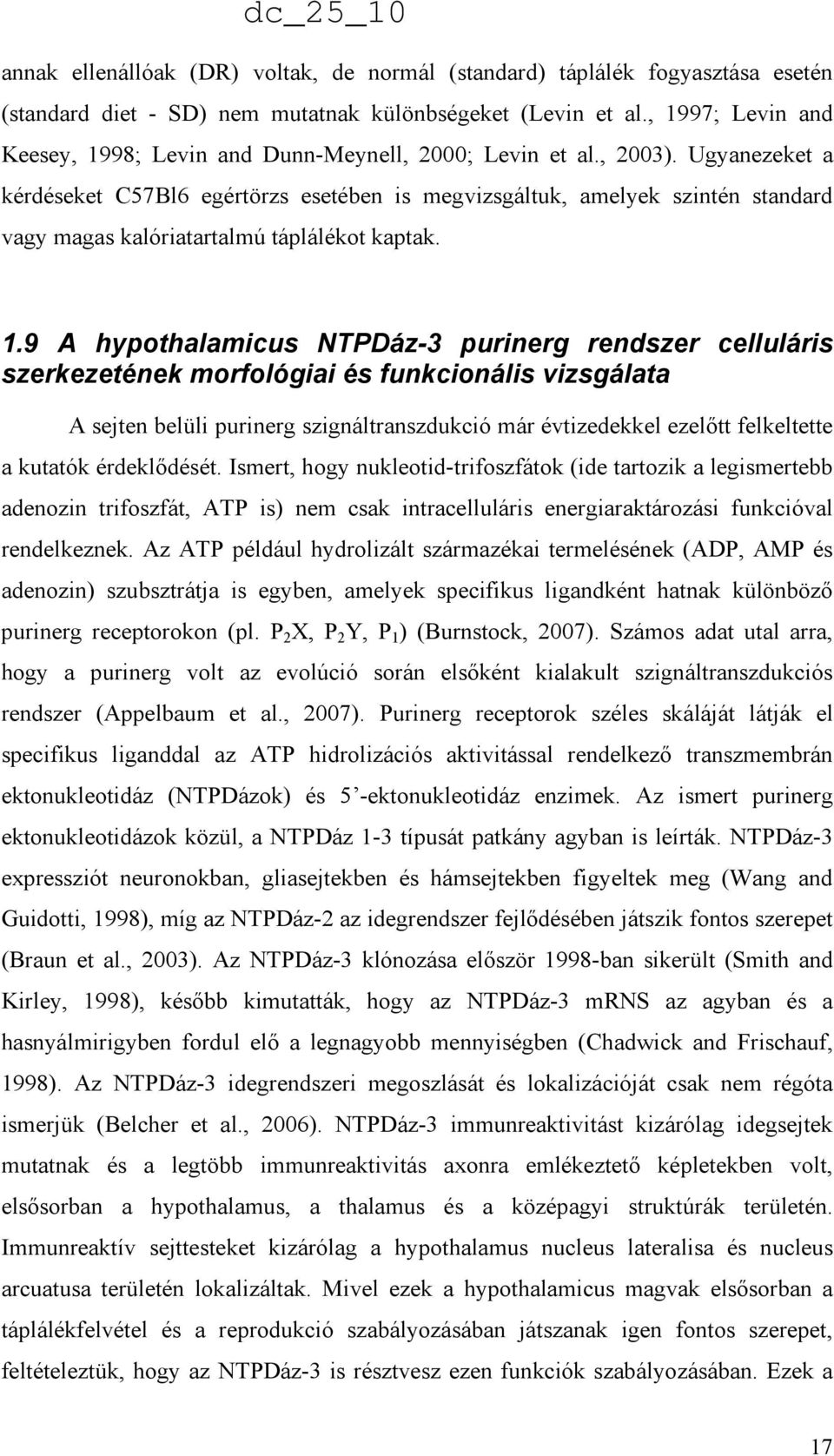 Ugyanezeket a kérdéseket C57Bl6 egértörzs esetében is megvizsgáltuk, amelyek szintén standard vagy magas kalóriatartalmú táplálékot kaptak. 1.
