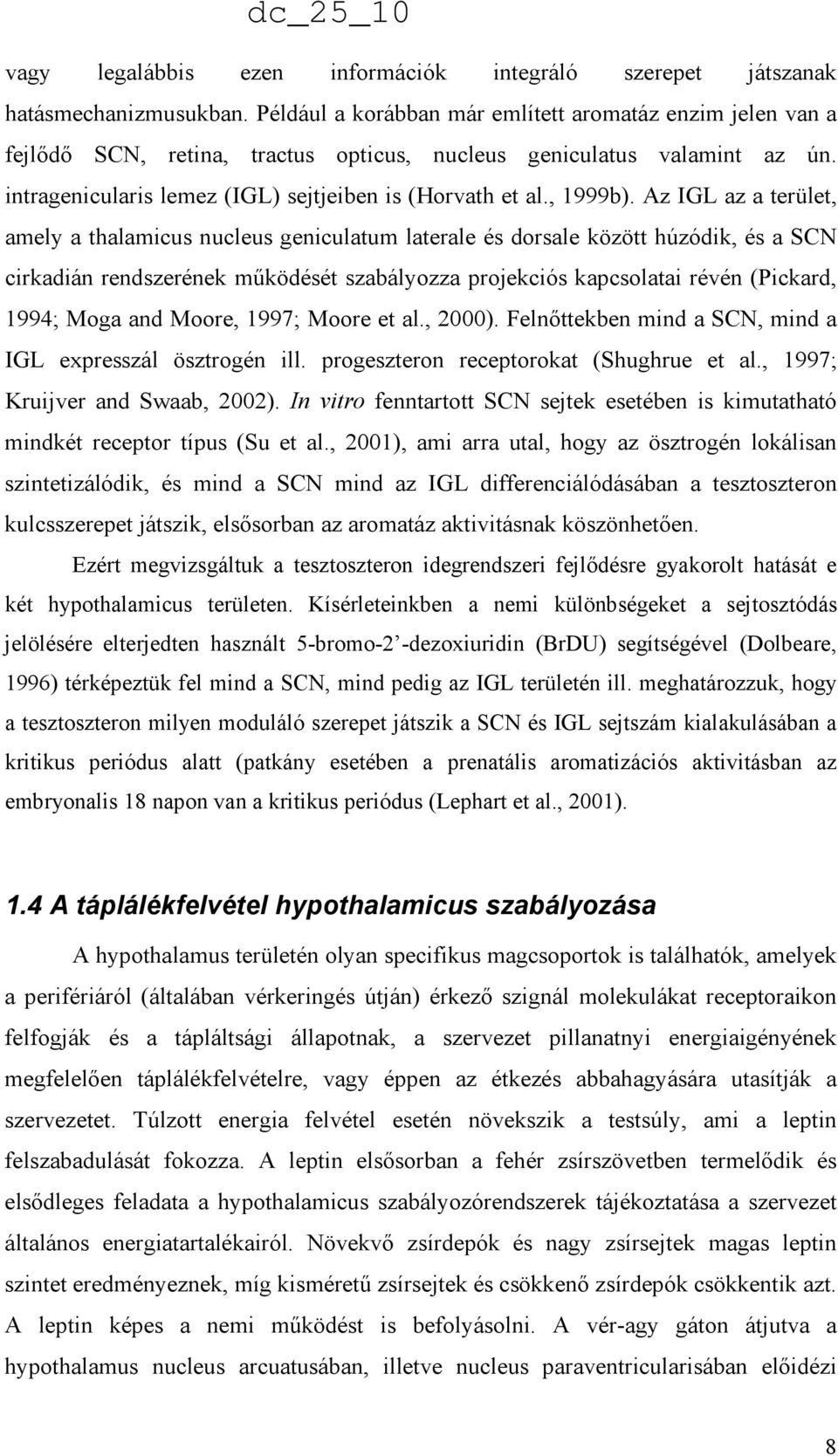 Az IGL az a terület, amely a thalamicus nucleus geniculatum laterale és dorsale között húzódik, és a SCN cirkadián rendszerének mőködését szabályozza projekciós kapcsolatai révén (Pickard, 1994; Moga