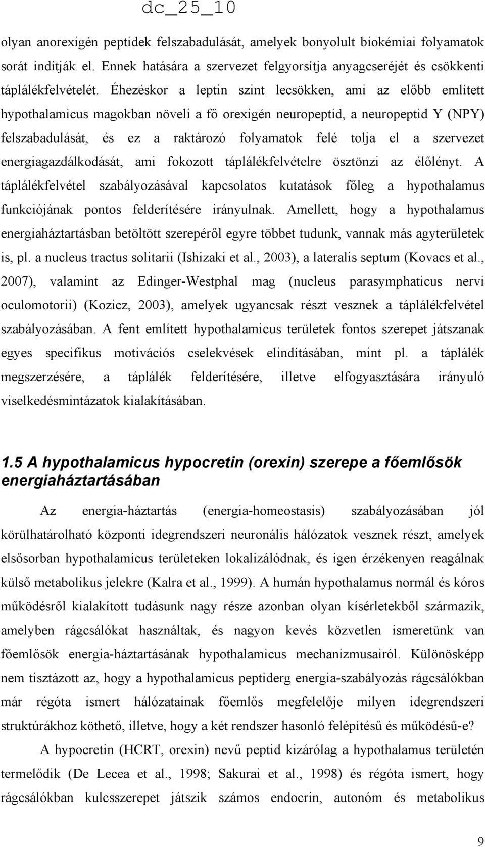 szervezet energiagazdálkodását, ami fokozott táplálékfelvételre ösztönzi az élılényt.