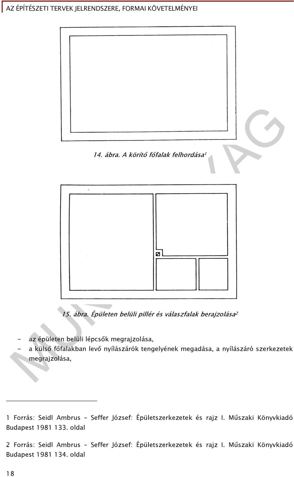 Épületen belüli pillér és válaszfalak berajzolása 2 - az épületen belüli lépcsők megrajzolása, - a külső főfalakban
