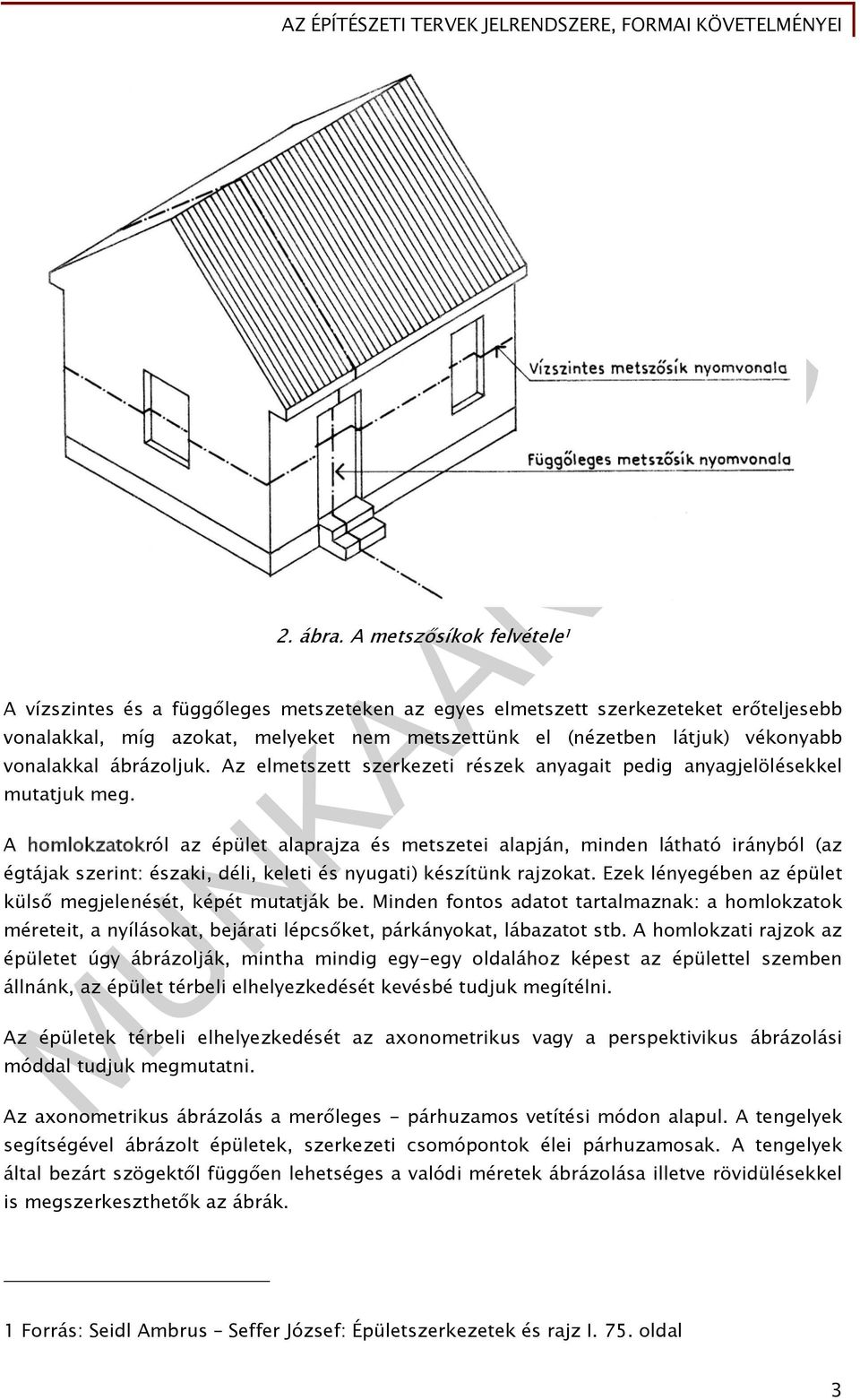 vonalakkal ábrázoljuk. Az elmetszett szerkezeti részek anyagait pedig anyagjelölésekkel mutatjuk meg.