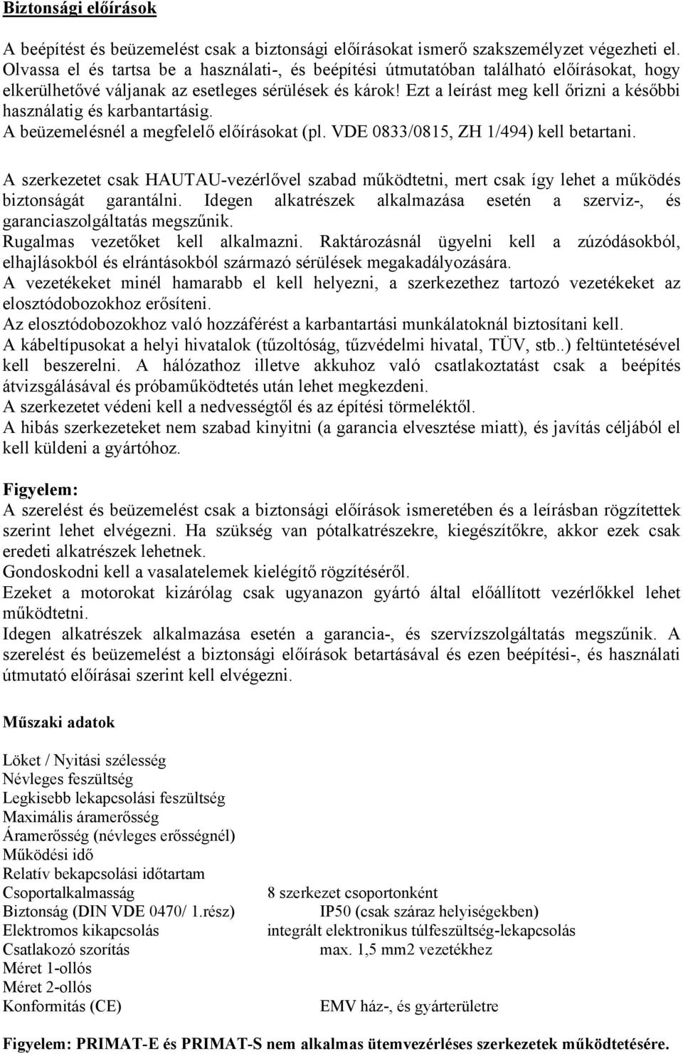 Ezt a leírást meg kell őrizni a későbbi használatig és karbantartásig. A beüzemelésnél a megfelelő előírásokat (pl. VDE 0833/0815, ZH 1/494) kell betartani.