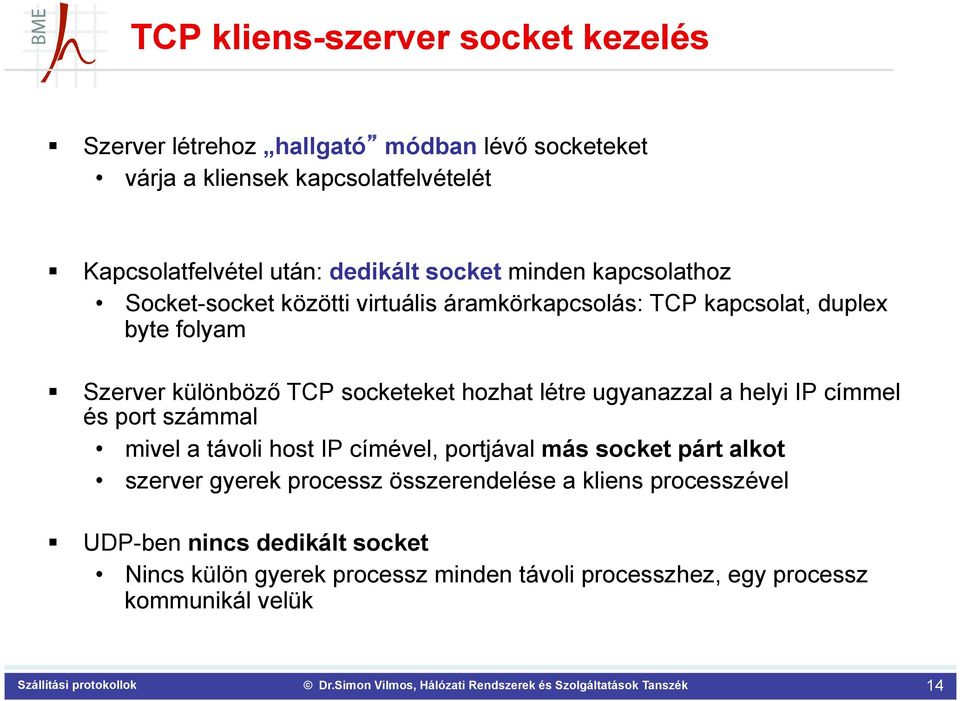 socketeket hozhat létre ugyanazzal a helyi IP címmel és port számmal mivel a távoli host IP címével, portjával más socket párt alkot szerver gyerek