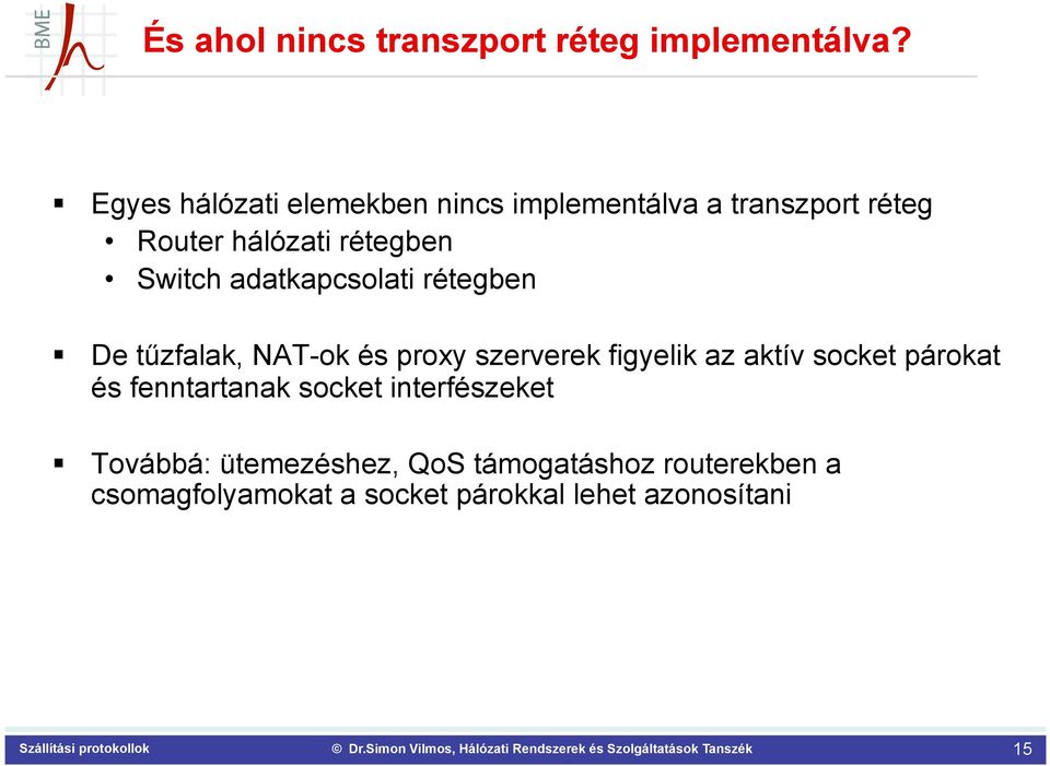 adatkapcsolati rétegben De tűzfalak, NAT-ok és proxy szerverek figyelik az aktív socket párokat