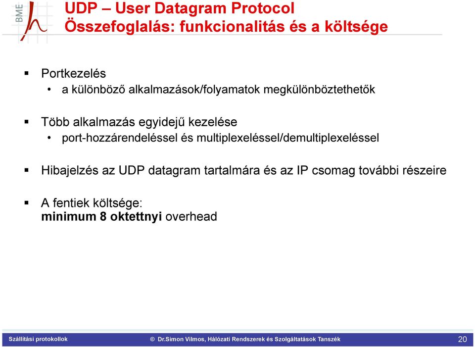 port-hozzárendeléssel és multiplexeléssel/demultiplexeléssel Hibajelzés az UDP datagram