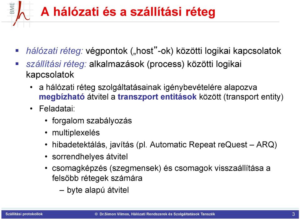 entitások között (transport entity) Feladatai: forgalom szabályozás multiplexelés hibadetektálás, javítás (pl.