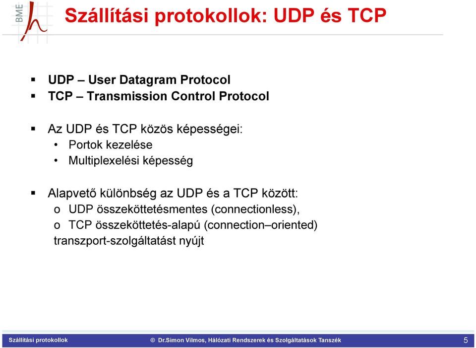képesség Alapvető különbség az UDP és a TCP között: o UDP összeköttetésmentes