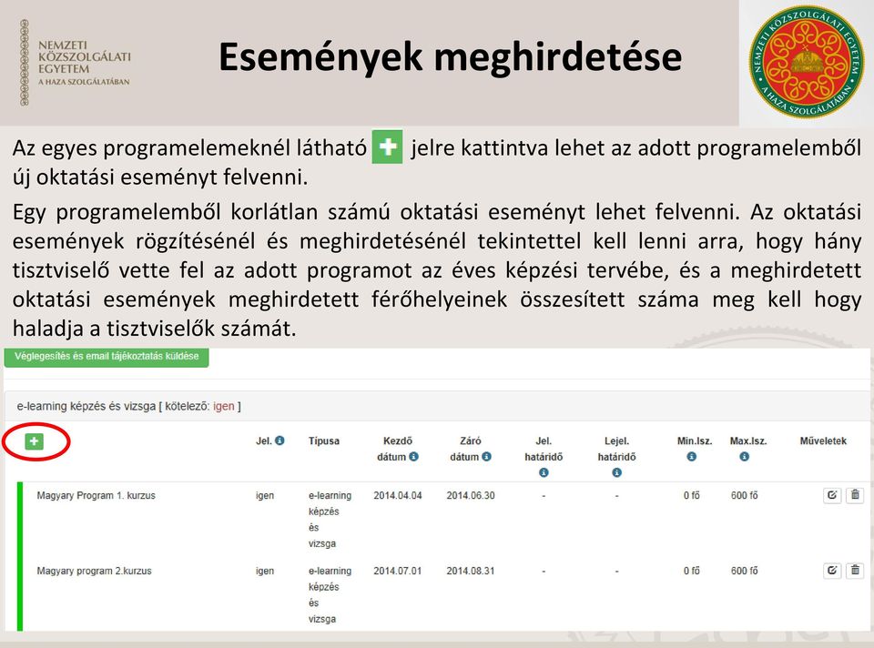 Az oktatási események rögzítésénél és meghirdetésénél tekintettel kell lenni arra, hogy hány tisztviselő vette fel az