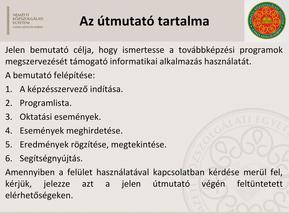 Oktatási események. 4. Események meghirdetése. 5. Eredmények rögzítése, megtekintése. 6. Segítségnyújtás.